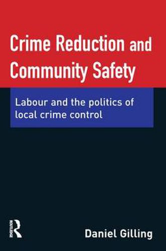 Cover image for Crime Reduction and Community Safety: Labour and the politics of local crime control