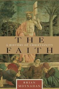 Cover image for The Faith: A History of Christianity