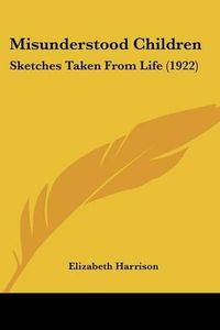 Cover image for Misunderstood Children: Sketches Taken from Life (1922)