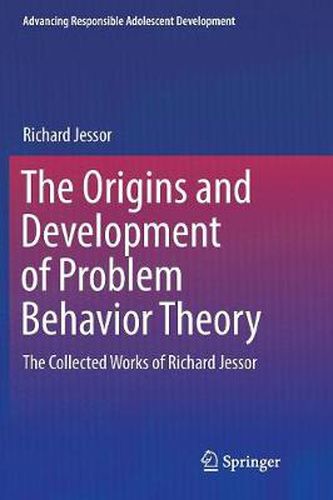 Cover image for The Origins and Development of Problem Behavior Theory: The Collected Works of Richard Jessor (Volume 1)