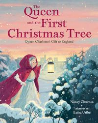 Cover image for The Queen and the First Christmas Tree: Queen Charlotte's Gift to England