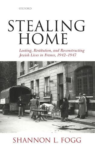 Cover image for Stealing Home: Looting, Restitution, and Reconstructing Jewish Lives in France, 1942-1947