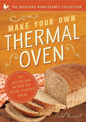 Cover image for Make Your Own Thermal Oven: The Self-Reliant Method for Faster, Fluffier Bread