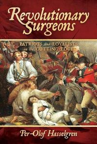 Cover image for Revolutionary Surgeons: Patriots and Loyalists on the Cutting Edge