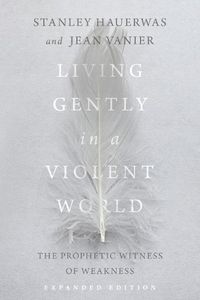 Cover image for Living Gently in a Violent World - The Prophetic Witness of Weakness