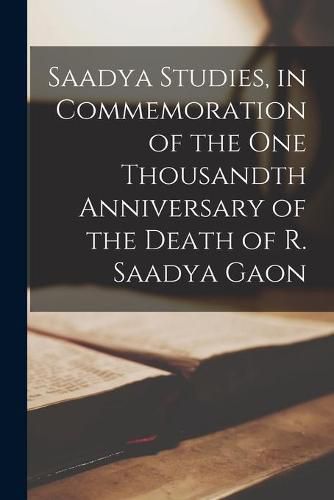 Cover image for Saadya Studies, in Commemoration of the One Thousandth Anniversary of the Death of R. Saadya Gaon