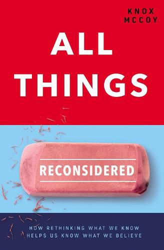 Cover image for All Things Reconsidered: How Rethinking What We Know Helps Us Know What We Believe