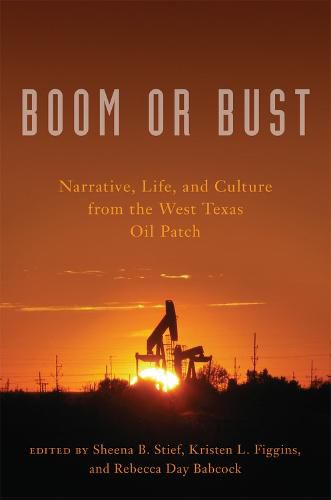 Cover image for Boom or Bust: Narrative, Life, and Culture in the West Texas Oil Patch