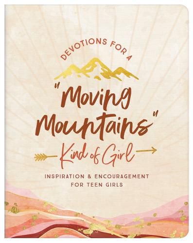 Devotions for a Moving Mountains Kind of Girl: Inspiration and Encouragement for Teens