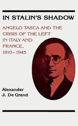 Cover image for In Stalin's Shadow: Angelo Tasca and the Crisis of the Left in Italy and France, 1910-1945