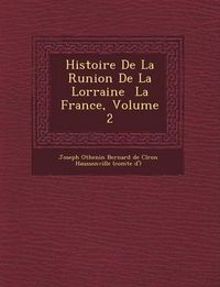 Cover image for Histoire de La R Union de La Lorraine La France, Volume 2