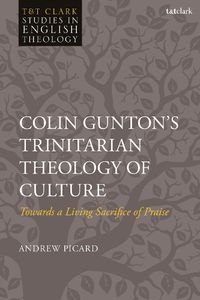 Cover image for Colin Gunton's Trinitarian Theology of Culture
