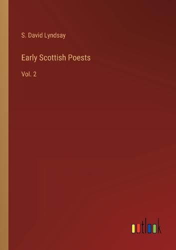 Early Scottish Poests: Vol. 2