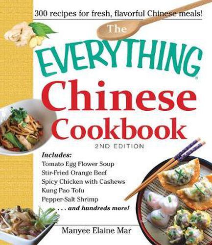 The Everything Chinese Cookbook: Includes Tomato Egg Flower Soup, Stir-Fried Orange Beef, Spicy Chicken with Cashews, Kung Pao Tofu, Pepper-Salt Shrimp, and hundreds more!