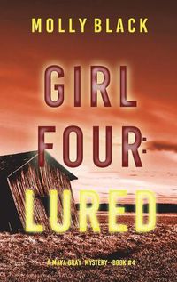 Cover image for Girl Four: Lured (A Maya Gray FBI Suspense Thriller-Book 4)