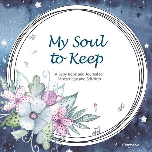 Cover image for My Soul to Keep: A Baby Book and Journal for Miscarriage and Stillbirth