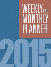 Cover image for Weekly And Monthly Planner 2015