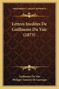 Cover image for Lettres Inedites de Guillaume Du Vair (1873)