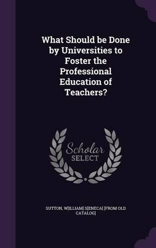 Cover image for What Should Be Done by Universities to Foster the Professional Education of Teachers?