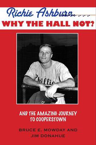 Richie Ashburn: Why the Hall Not?: And the Amazing Journey to Cooperstown