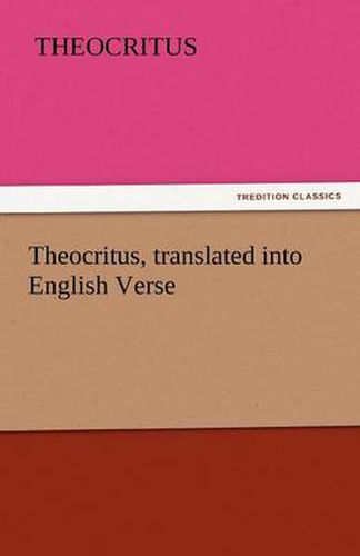 Cover image for Theocritus, Translated Into English Verse