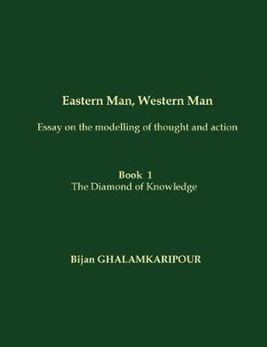 Cover image for Eastern Man, Western Man (Essay on the modelling of thought and action): Book 1 - The Diamond of Knowledge