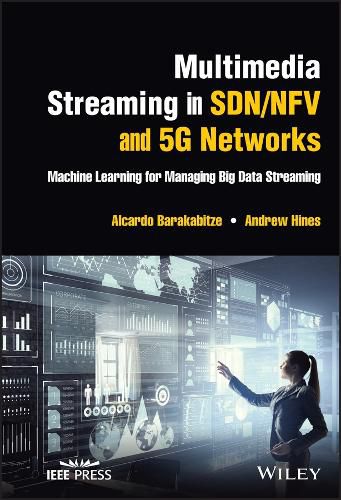 Cover image for Multimedia Streaming in SDN/NFV and 5G Networks: M achine Learning for Managing Big Data Streaming