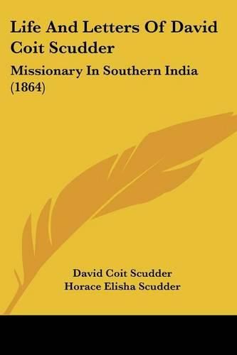 Cover image for Life And Letters Of David Coit Scudder: Missionary In Southern India (1864)