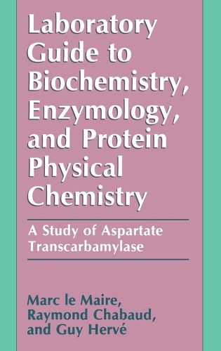 Cover image for Laboratory Guide to Biochemistry, Enzymology and Protein Physical Chemistry: A Study of Aspartate Transcarbamylase