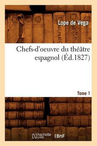 Chefs-d'Oeuvre Du Theatre Espagnol. Tome 1 (Ed.1827)