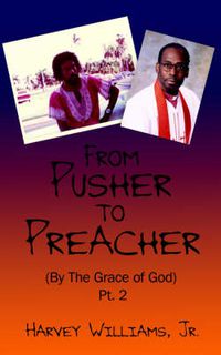Cover image for From Pusher to Preacher (By The Grace of God) Pt. 2