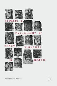 Cover image for Towards a Philosophy of Narco Violence in Mexico