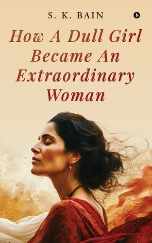 Cover image for How A Dull Girl Became An Extraordinary Woman