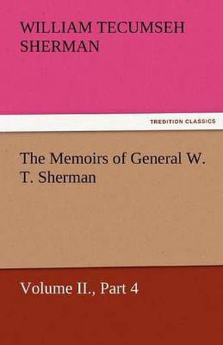 Cover image for The Memoirs of General W. T. Sherman, Volume II., Part 4