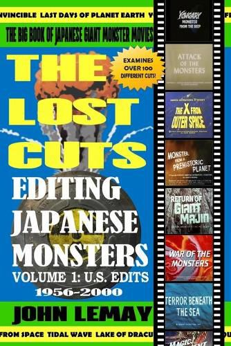 The Big Book of Japanese Giant Monster Movies: Editing Japanese Monsters Volume 1: U.S. Edits (1956-2000)