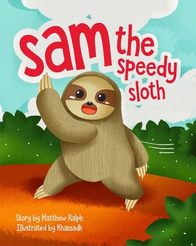 Sam The Speedy Sloth: An Inspirational Rhyming Picture Book