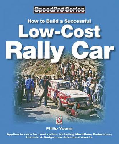 How to Build a Low-cost Rally Car: For Marathon, Endurance, Historic and Budget-car Adventure Road Rallies