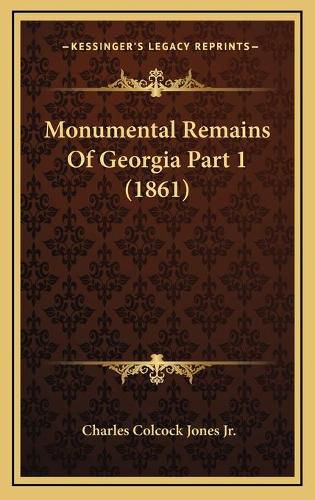 Cover image for Monumental Remains of Georgia Part 1 (1861)