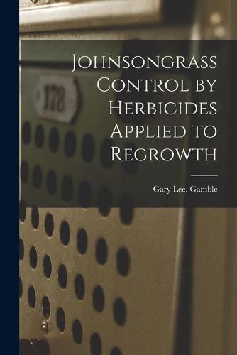Cover image for Johnsongrass Control by Herbicides Applied to Regrowth