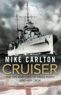 Cover image for Cruiser: The Life And Loss Of HMAS Perth And Her Crew