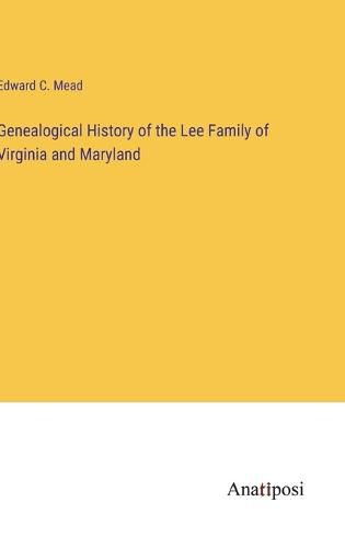 Cover image for Genealogical History of the Lee Family of Virginia and Maryland