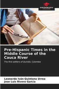 Cover image for Pre-Hispanic Times in the Middle Course of the Cauca River