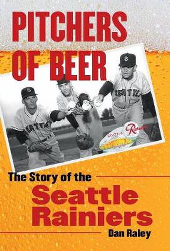 Cover image for Pitchers of Beer: The Story of the Seattle Rainiers