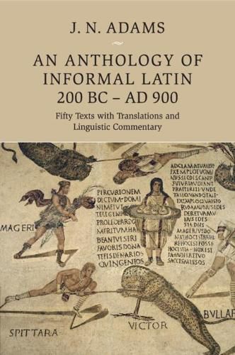 Cover image for An Anthology of Informal Latin, 200 BC-AD 900: Fifty Texts with Translations and Linguistic Commentary