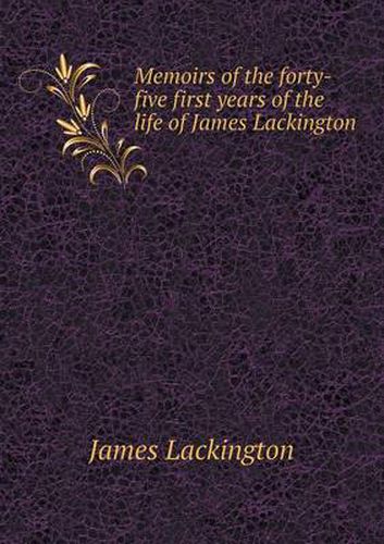 Cover image for Memoirs of the forty-five first years of the life of James Lackington