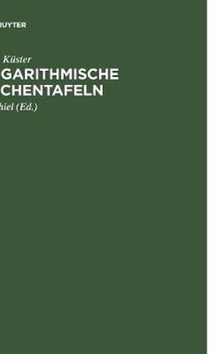 Cover image for Logarithmische Rechentafeln: Fur Chemiker, Pharmazeuten, Mediziner Und Physiker