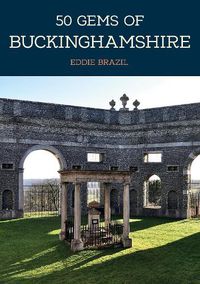 Cover image for 50 Gems of Buckinghamshire: The History & Heritage of the Most Iconic Places