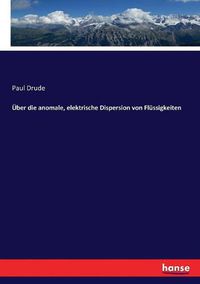 Cover image for UEber die anomale, elektrische Dispersion von Flussigkeiten