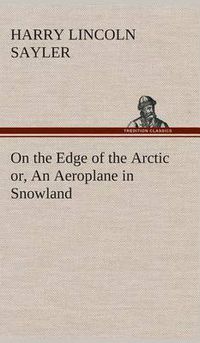 Cover image for On the Edge of the Arctic or, An Aeroplane in Snowland