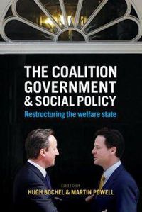 Cover image for The Coalition Government and Social Policy: Restructuring the Welfare State